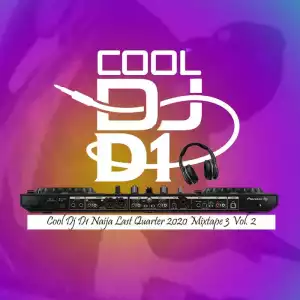 Cool Dj D1 – Naija Last Quarter 2020 Mixtape 3 Vol.2