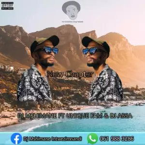 DJ Mshimane – New Chapter ft. Unique Fam & DJ Absa