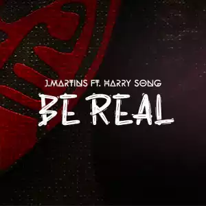 J.Martines Ft. Harrysong – Be Real