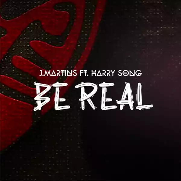 J.Martines Ft. Harrysong – Be Real