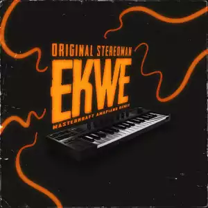 Original Stereoman, Masterkraft – Ekwe (Amapiano Refix)