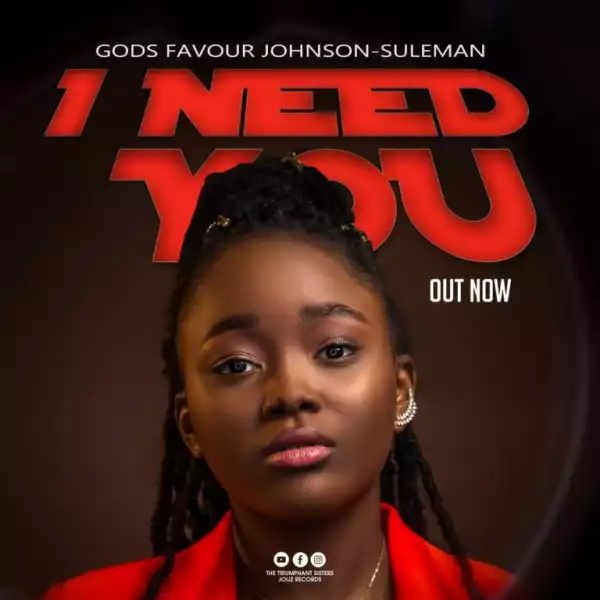 God’sfavour Johnson-Suleman – I Need You
