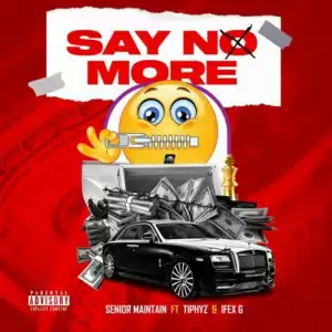 Senior Maintain ft. Tiphyz & Ifex G – Say No More