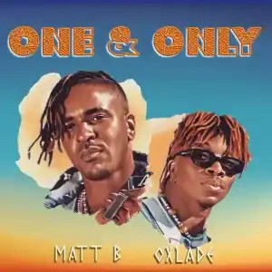 Matt B – One & Only ft. Oxlade