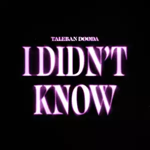 Taleban Dooda – I Didn’t Know