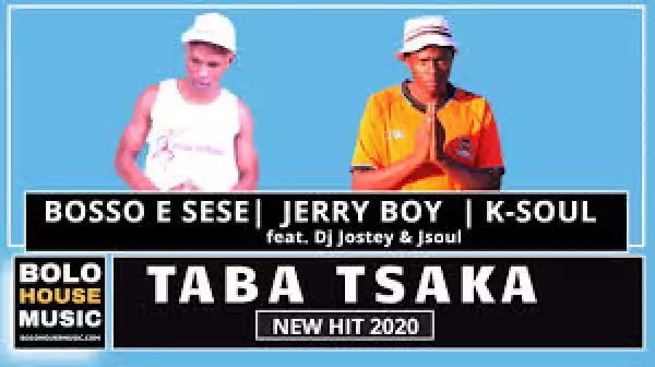 Boss E Sese, Jerry boy & K-soul – Taba Tsaka Ft. Dj Jostey & Jsoul