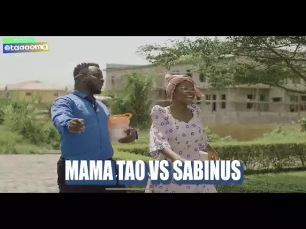 Taaooma –  Mama Tao vs Oga Sabinus   (Comedy Video)
