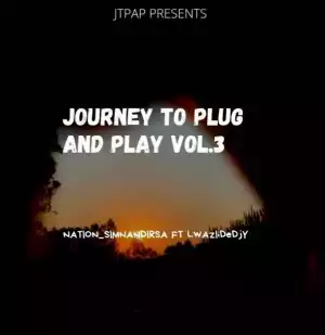 DJ Nation Sim’nandi & Lwaziidedjy – Journey To Plug & Play Vol.3