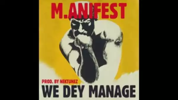 M.anifest – We Dey Manage
