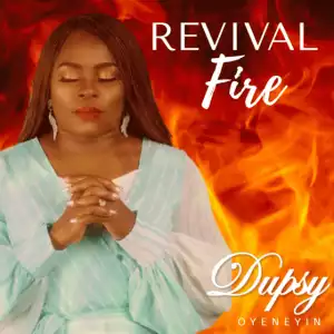 Dupsy Oyeneyin – Revival Fire