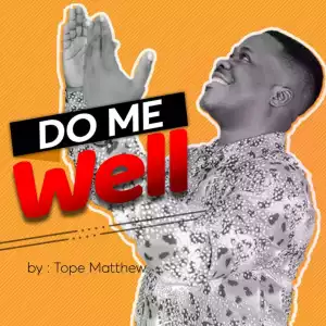 Tope Matthew – Do Me Well