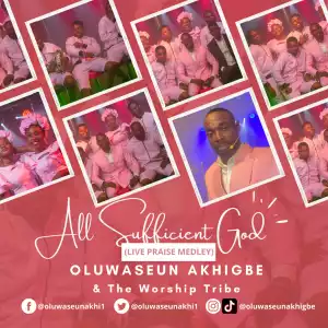 Oluwaseun Akhigbe – ALL SUFFICIENT GOD Ft. Worship Tribe