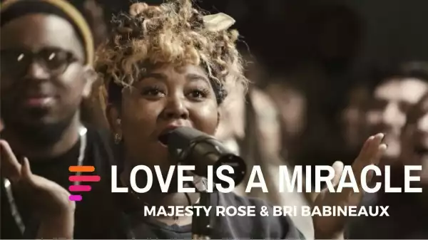 Maverick City - Love is a Miracle Ft. Majesty Rose & Bri Babineaux