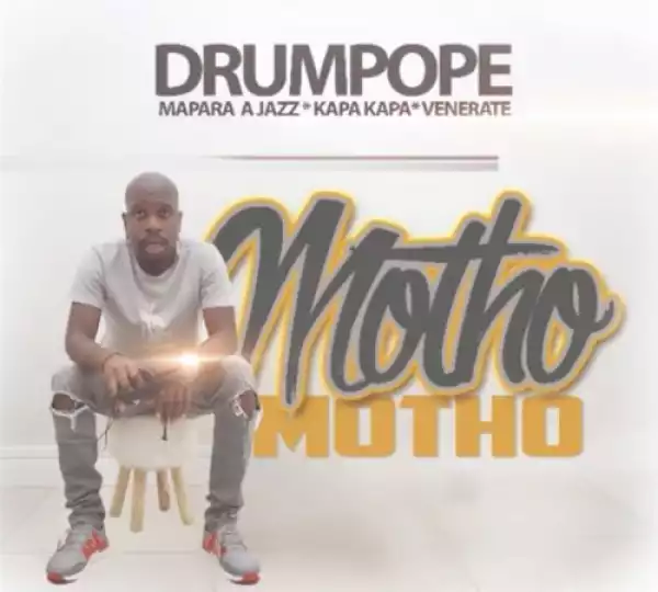 Drum Pope - Motho ft. Mapara A Jazz, Kapa Kapa & Venerate