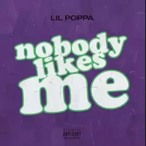 Lil Poppa – Nobody Likes Me