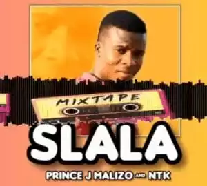 Prince J Malizo & NTK – SLALA