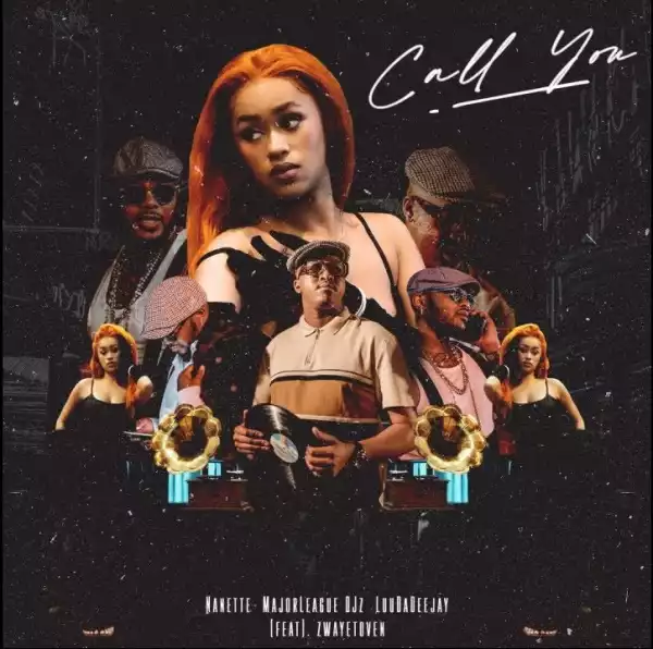 Nanette, Major League DJz & LuuDadeejay Ft. Zwayetoven – Call You