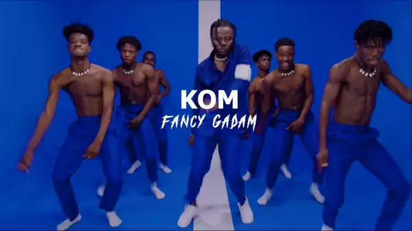 Fancy Gadam – Kom (Video)