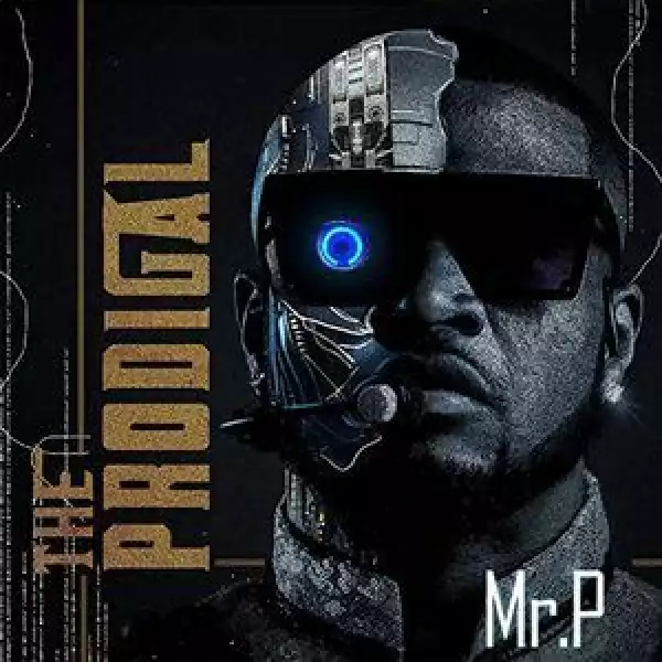 Mr. P Ft. Dj Switch – Prodigal