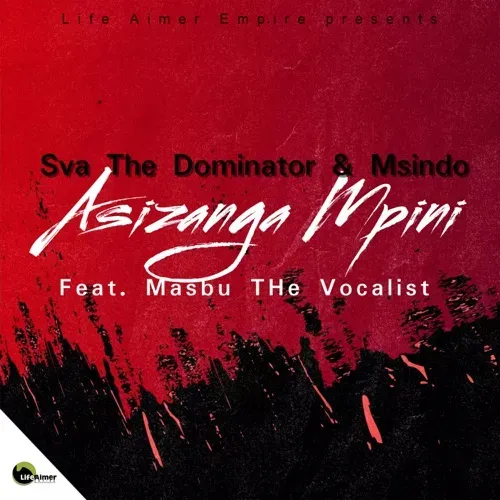 Sva The Dominator & Msindo – Asizanga Mpini ft Masbu The Vocalist