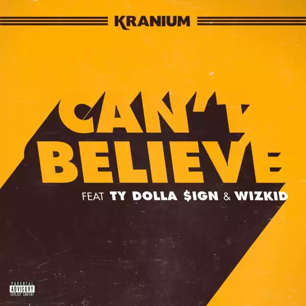 Kranium Ft. Ty Dolla $ign & WizKid – Can’t Believe (RAW)