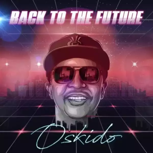 Oskido – Back To The Future ft. Spikiri, Professor & Lady Du