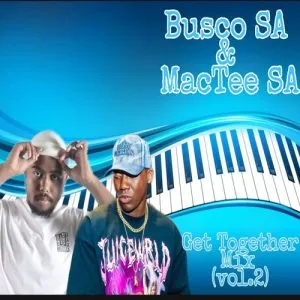 DJ Busco SA & Mac Tee SA – Get Together Amapiano Mix Vol. 2