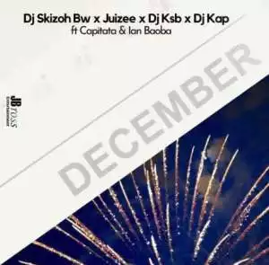 DJ Skizoh BW, DJ KSB, Juizee & DJ Kap – December ft. Capitata & Baoba