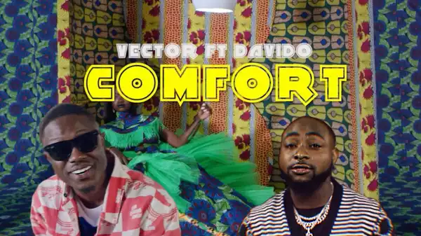 Vector – Comfort Ft. Davido (Music Video)