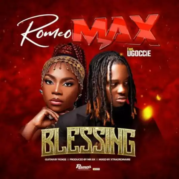 Romeo Max ft. Ugoccie – Blessing