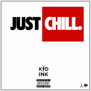Kid Ink – Just Chill