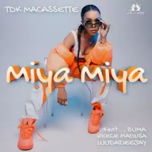 TDK Macassette – Miya Miya ft Zuma, Reece Madlisa & LuuDadeejay