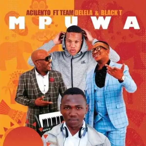 Acilento – Mpuwa ft. Team Delela & Black T