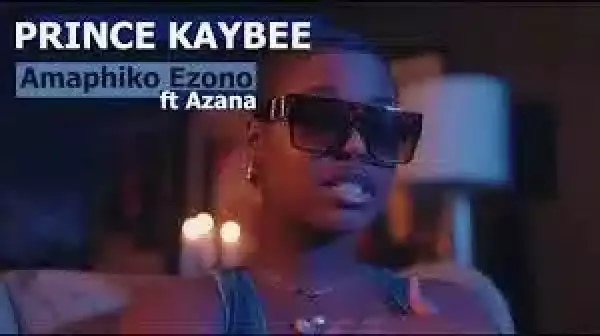 Prince Kaybee – Amaphiko Ezono ft. Azana (Video)