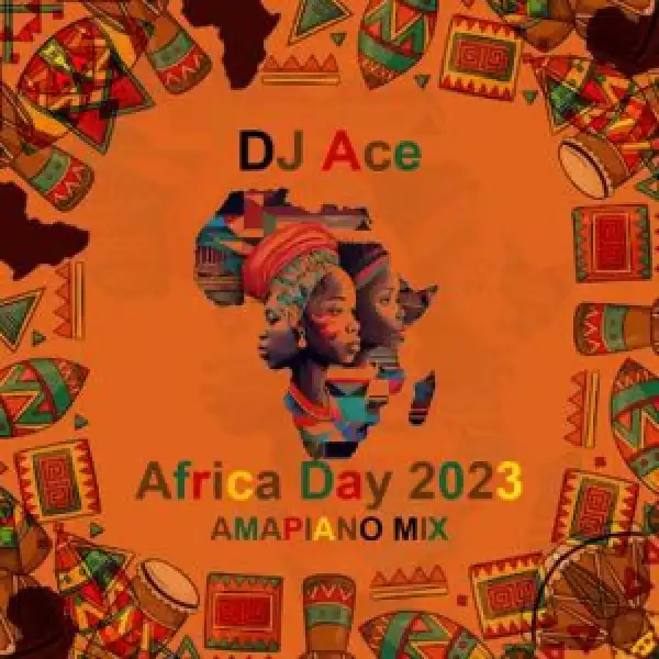 DJ Ace – Africa Day 2023 (Amapiano Mix)