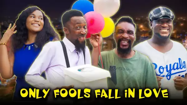 Yawa Skits - Only Fools Fall In Love [Episode 160] (Comedy Video)
