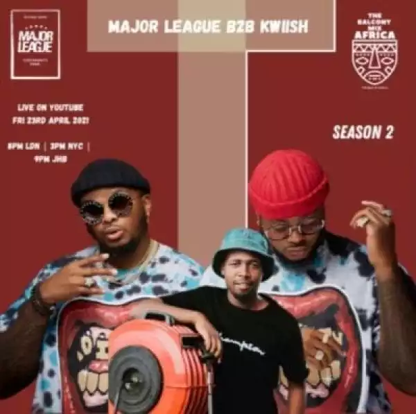 Major League & Kwiish SA – Amapiano Live Balcony Mix Africa B2B (S2 EP14) [Video]