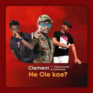 Clement Maosa – Ne Ole Kae ft. King Monada & Caltonic SA