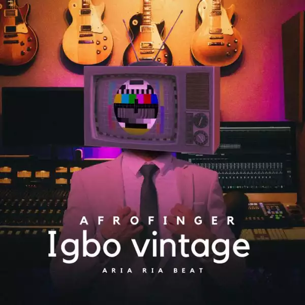 AfroFinger – Igbo Vintage (Aria ria Beat)