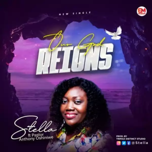 Stella – Our God Reigns ft. Pst Anthony