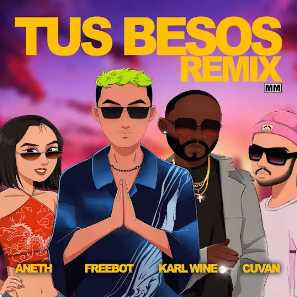 Karl Wine & Freebot – Tus Besos (Remix) Ft. Cuvan & Aneth