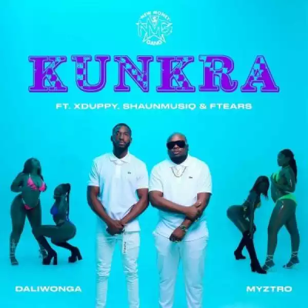 Myztro & Daliwonga – Kunkra ft XDuppy, ShaunMusiq & Ftears