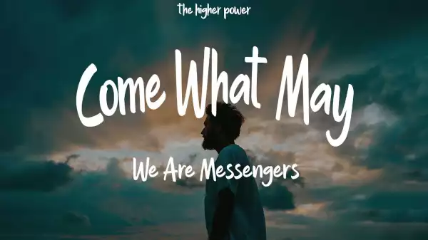 We Are Messengers – Come What May ft. Cory Asbury