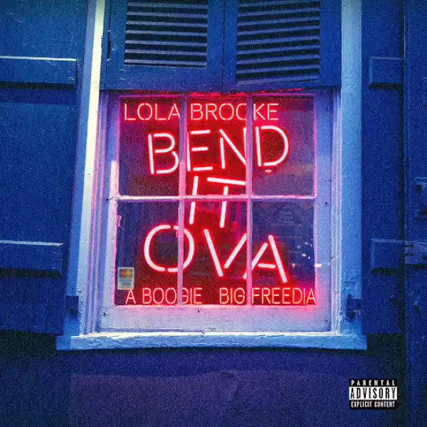 Lola Brooke – Bend It Ova ft. A Boogie Wit da Hoodie & Big Freedia