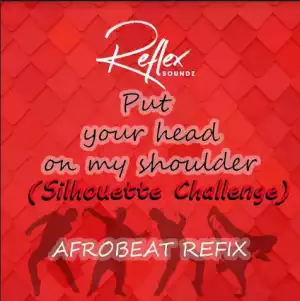 Reflex Soundz – Put your head on my shoulder ( Afrobeat Refix)