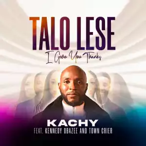 Talo Lese – Kachy Ft. Kennedy Obazee & Town Crier