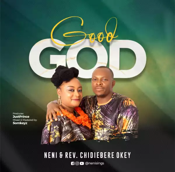 Neni & Rev Chidiebere Okey – Good God