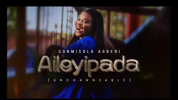 Sunmisola Agbebi - AILEYIPADA (Video)