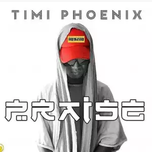 Timi Phoenix – Praise