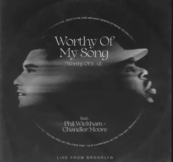 Maverick City Music – Worthy of My Song (Worthy of It All)